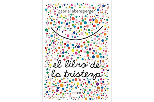 Book cover of El Libro de la Tristeza with an illustration of a bunch of colorful dots with a smile.