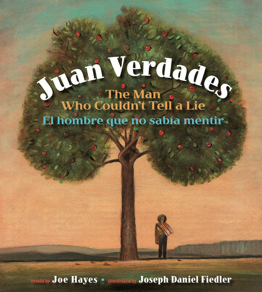 Book cover of Juan Verdades the man who Couldn't Tell a Lie/ El Hombre que no Sabia Mentir with an illustration of man standing under an apple tree.