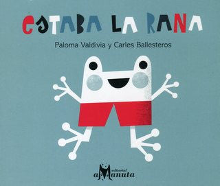 Book cover of Estaba la Rana with an illustration of a white frog wearing red shorts.