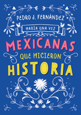 Book cover of Mexicanas que Hicieron Historia with an illustration of a foral design.