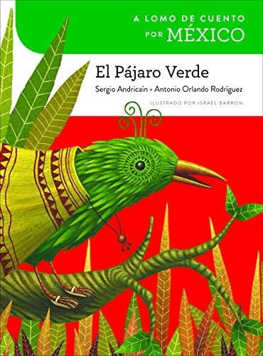 Book cover of A Lomo de Cuento Por Mexico: El Pajaro Verde depicting an illustration of a bird standing on a tree branch.