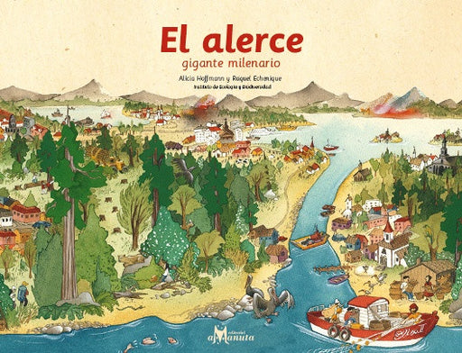 Book cover of El Alerce, Gigante Milenario depicts an illustration of a landscape with a lake, a forest, a river and the ocean coast.