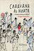 Book cover of Caravanna al Norte with an illustration of different people walking around.