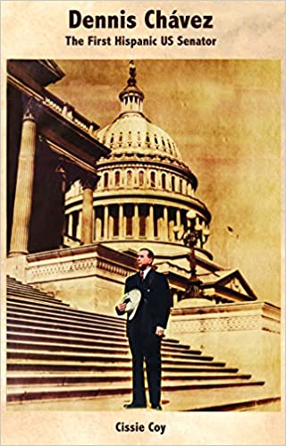 Book cover of Dennis Chavez: The first Hispanic US Senator/El Primer Senador Hispano de Los Estados Unidos with a photograph of Dennis standing in front of a building.