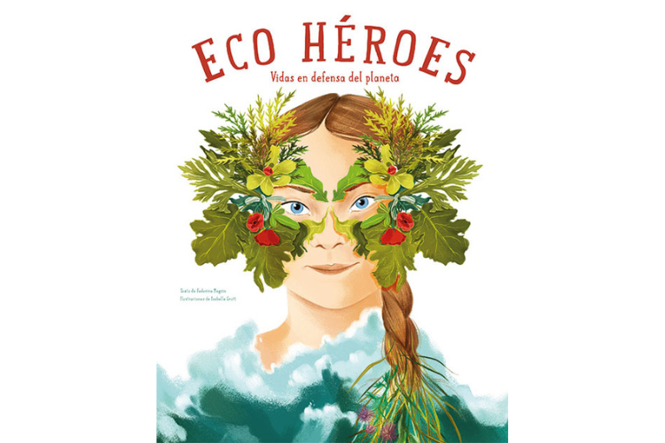 Book cover of Eco Hereos Vidas en Defensa del Planeta with an illustration of a girl wearing a mask of plants on her face.