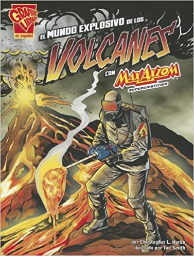 Book cover of El Mundo Explosivo De Los Volcanes con Max Axiom, Supercientifico with an illustration of a man in a safety suit on a volcano.