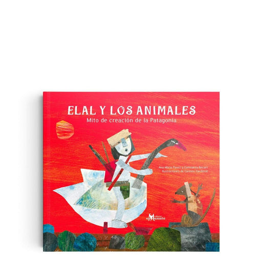 Book cover of Elal y los Animales; Mito de Creacion de la Patagonia with an illustration of a person riding a swan towards a large rat.