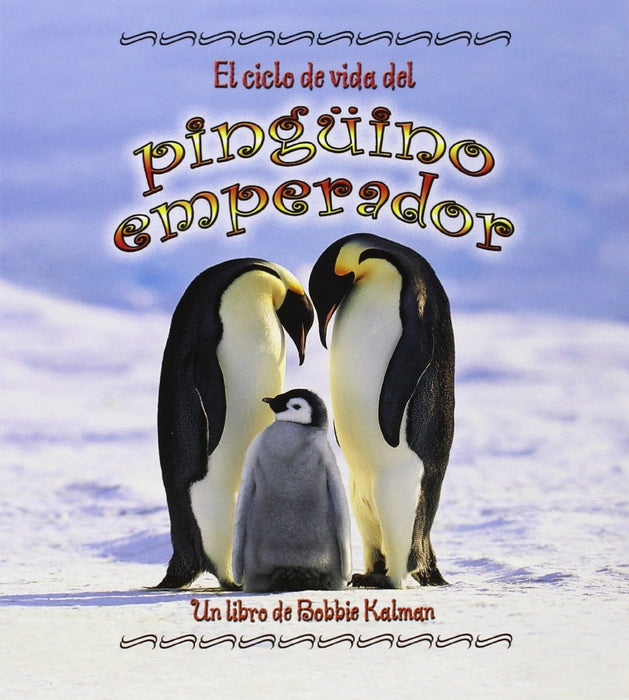 Book cover of El Ciclo de Vida del Pinguino Emperador with a photograph of two penguins and their baby penguin.