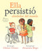 Book cover of Ella Persistio Alrededor del Mundo Thirteen Mujeres que Cambiaron la Historia with an illustration of a girl in a wheelchair, a girl pretending to be a doctor, and a girl looking at a plant.