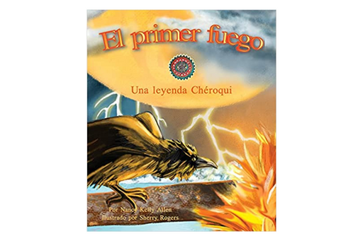 Book cover of El Primer Fuego, Una Leyenda Cheroqui with an illustration of a bird on a branch on fire.