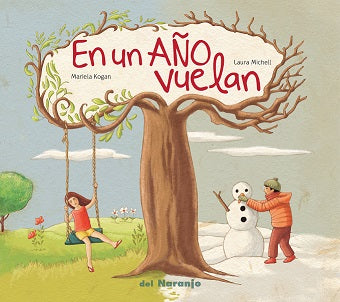 Book cover of En un ano Vuelan with an illustration of a girl on a swing in spring on one half, a boy building a snowman in winter on the other half.