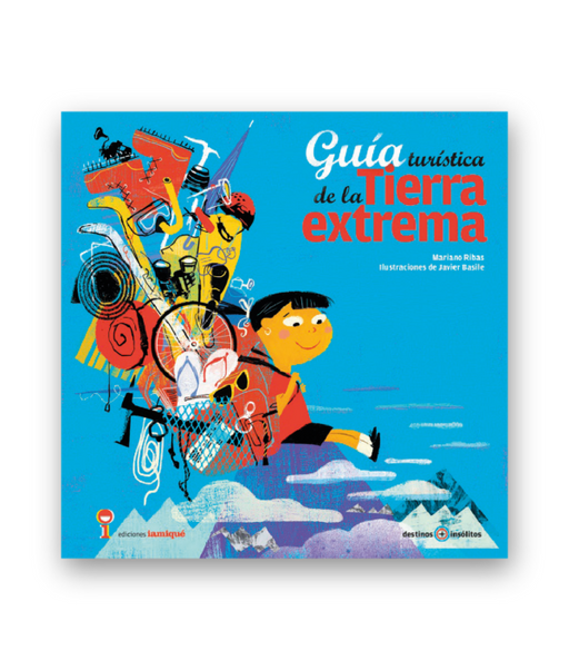 Book cover of Guia Turistica de la Tierra Extrema with an illustration of a child with an over filled backpack.