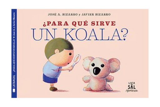 Book cover of Para que Sirve un Koala with an illustration of a child holding a magnifying glass looking at a and a koala.