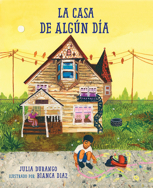 Book cover of La Casa de Algun Dia with an illustration of a little boy drawing on the sidewalk with his house behind him.