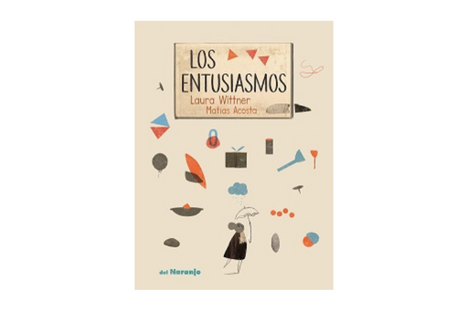 Book cover of Los Entusiasmos with an illustrations of a mouse holding an umbrellla.