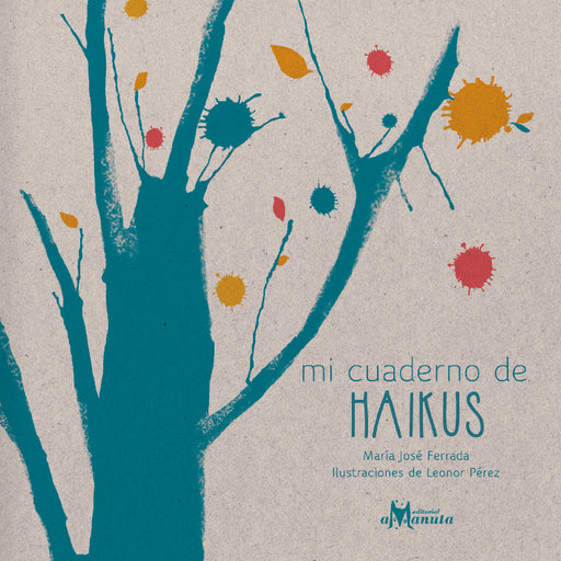 Book cover of Mi Cuaderno de Haikus with an illustration of a tree with paint splotches intending to look like leaves.