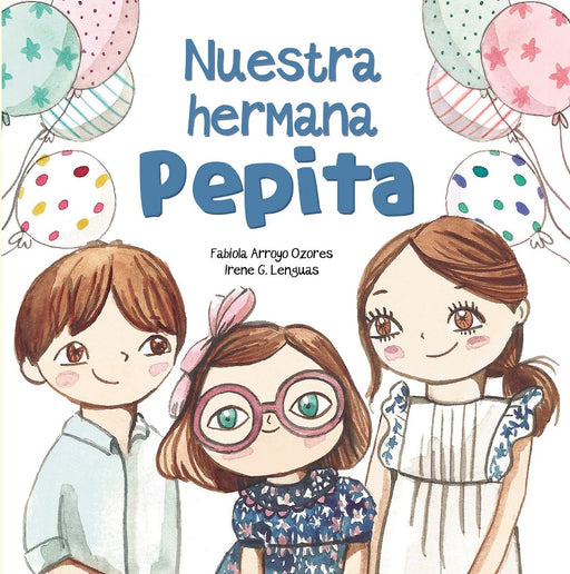 Book cover of Nuestra Hermana Pepita with an illustration of three smiling people with balloons pictured them.