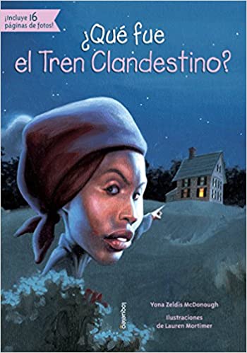 Book cover of Que fue el Tren Clandestino with an illustration of Harriet Tubman pointing at a house.