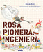 Book cover of Rosa Pionera, Ingeniera with an illustration of a girl holding onto a string, which is attatched to a man whos pants are inflated and he is floating up in the air.