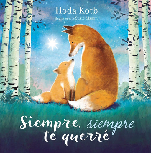 Book cover of Siempre, Siempre te Querre with an illustration o f  a mother fox looking at her baby in the middle of a forest.