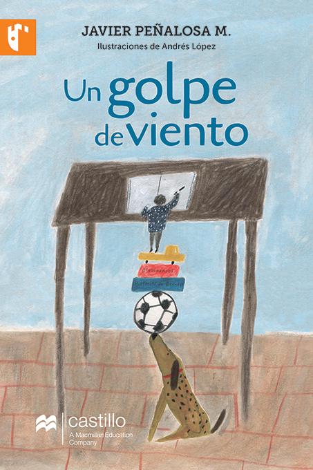 Book cover of Un Golpe de Viento with an illustration of a dog balancing things on its nose so a little person can write on a piece of paper up on a very tall table.