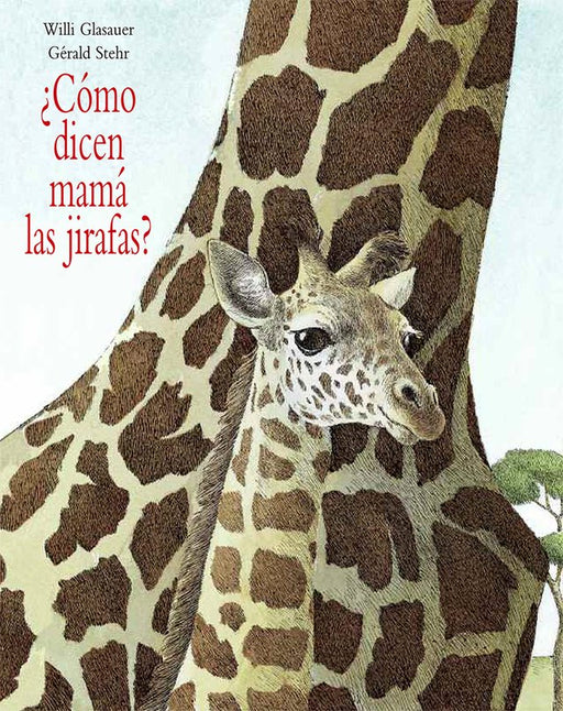 Book cover of Como Dicen Mama las Jirafas with an illustration of a baby giraffe with its mother.