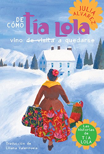 Book cover of De Como Tia Lola Vino de Visita a Quedarse with an illustration of an aunt walking in the snow towards the house with a bird.