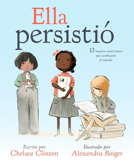 Book cover of Ella Persistio Thirteen Mujeres Americanas que Cambiaron el Mundo with an illustration of a girl holding a space ship, a girl sitting on a pile of books reading, and a girl holding letters.