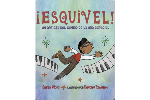 Book cover of Esquivel! Un Artista del Sondido de la Era Especial with an illustration of a boy floating with pianos.